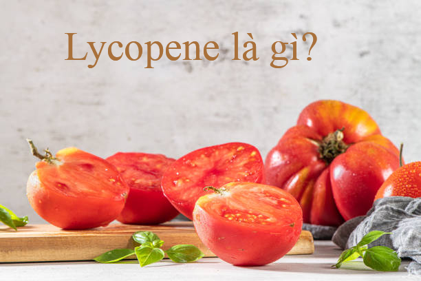 Lycopene là gì? Có tác dụng ra sao?